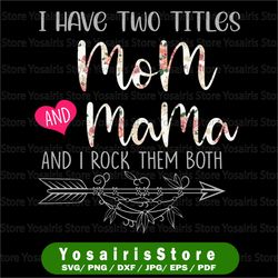 Mom I Have Two Titles png, Mom Gifts, Mama Gifts, Sublimation Design, Digital Downloads