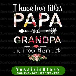 I Have Two Titles Papa And Grandpa, Floral PNG, digital download Prints, digital print