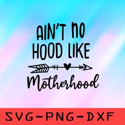 Ain't No Hood Like Motherhood Svg,png,dxf,cricut,cut file,clipart