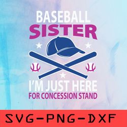 Baseball Sister Im Just Here For The Concession Stand Svg,png,dxf,cricut,cut file,clipart