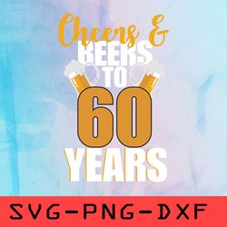 Cheers Beer To 60 Years Svg,png,dxf,cricut,cut file,clipart