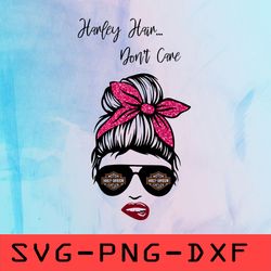 Harley Hair Don't Care Svg, Messy Bun Svg,png,dxf,cricut,cut file,clipart