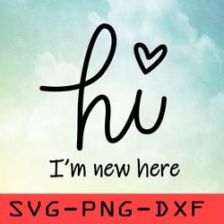 Hello I'm New Here Svg,png,dxf,cricut,cut file,clipart