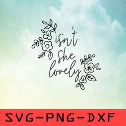 Isn't She Lovely Svg,png,dxf,cricut,cut file,clipart