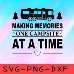 Making Memories One Campsite At A Time Svg,png,dxf,cricut,cut file,clipart