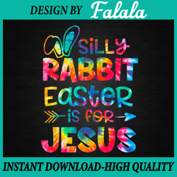 Silly Rabbit Easter Is For Jesus Tie Dye Png, Christian Easter Png, Funny Easter, Easter Png, Digital download
