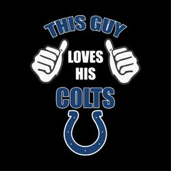 This Guy Loves His Indianapolis Colts Svg, NFL Svg, Sport Svg, Football Svg, Cricut File, Clipart, Silhouette, Love Foot