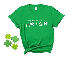 St patricks day shirt the one where im irish - T44
