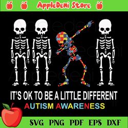 Its Ok To Be A Little Different Autism Awareness Svg, Skeleton Svg