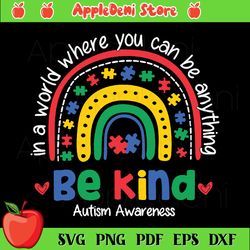 In The World You Can Be Anything Be Kind Autism Awareness rainbow Svg