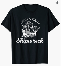 I Run A Tight Shipwreck Tshirt