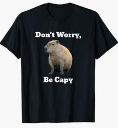 capybara don't worry, be capy tshirt