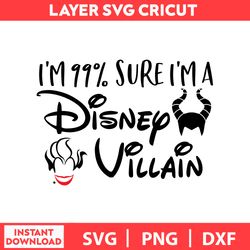 Im 99 Sure Im A Disney Villain, Mickey Mouse Svg, Disney Birthday Svg, Disney Bundle Svg, Dxf, Png, Digital file