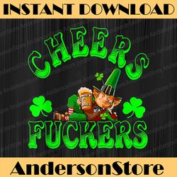 Cheers Fuckers Png, Funny St Patricks Day Irish Drinking Png, Digital File, PNG High Quality, Sublimation