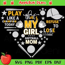 Play like a champion that's my girl softball mom refuse to lose Svg, Sport Svg, Hat Svg