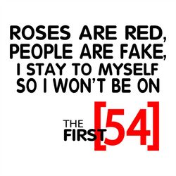 Roses Are Red People Are Fake I Stay To Myself So I Wont Be 54 Svg