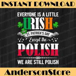 Everyone Is A Little Irish On St Patrick Day Except Polish Png, Lucky Shamrock Png, Digital File, PNG High Quality