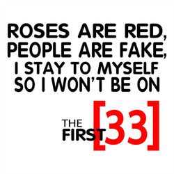 Roses Are Red People Are Fake I Stay To Myself So I Wont Be 33 Svg