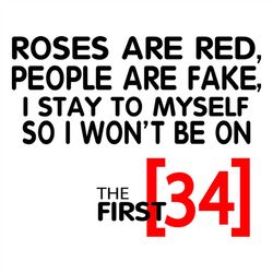 Roses Are Red People Are Fake I Stay To Myself So I Wont Be 34 Svg