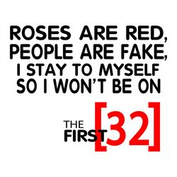 Roses Are Red People Are Fake I Stay To Myself So I Wont Be 32 Svg