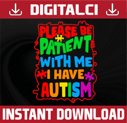 Please Be Patient With Me I Have Autism SVg, Autism png, Autism puzzle Clipart, Autism Awareness Design, Png Download,