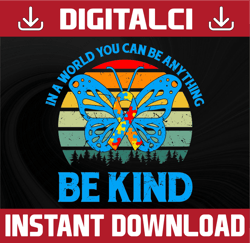 In A World Where You Can Be Anything Be Kind Vintage PNG, Jpg PDF Sublimation, Sublimation, Butterfly
