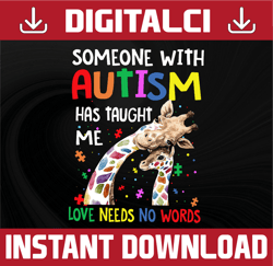 Someone Autism Has Taught ME Love Needs No Words PNG, Giraffe PNG, Love Needs No Words SUblimation, Autism Awareness