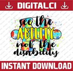 See The Ability Not The Disability - Autism Awareness - Digital Download For Sublimation