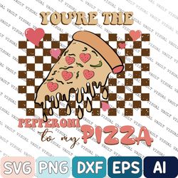 Baby Svg, You're the Pepperoni to my Pizza Svg, Baby Retro Valentines Natural Svg