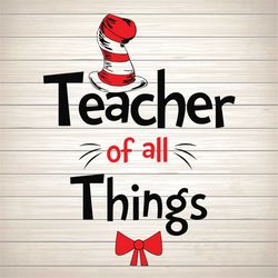 Teacher Of All Things Svg, Dr Seuss Svg, Seuss Svg, Dr Seuss Gifts, Dr Seuss Shirt, Cat In The Hat Svg, Thing 1 Thing 2
