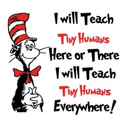 I Will Teach Tiny Humans Svg, Dr Seuss Svg, Seuss Svg, Dr Seuss Gifts, Dr Seuss Shirt, Cat In The Hat Svg, Thing 1 Thing