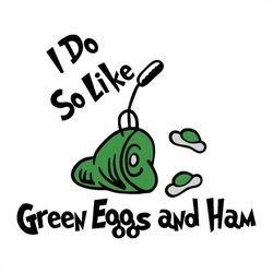 I Do So Like Green Eggs And Ham Svg, Dr Seuss Svg, Seuss Svg, Dr Seuss Gifts, Dr Seuss Shirt, Cat In The Hat Svg, Thing