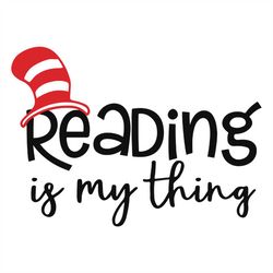 Reading Is My Thing Svg, Dr Seuss Svg, Seuss Svg, Dr Seuss Gifts, Dr Seuss Shirt, Cat In The Hat Svg, Thing 1 Thing 2 Sv