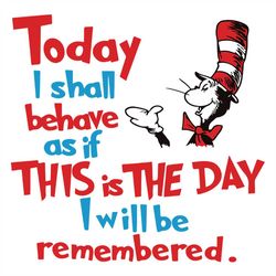 Today I Shall Behave As If This Is The Day Svg, Dr Seuss Svg, Seuss Svg, Dr Seuss Gifts, Dr Seuss Shirt, Cat In The Hat