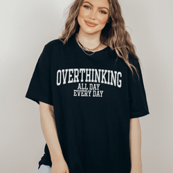 overthinking all day every day tee