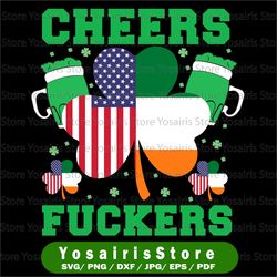 Cheers Fuckers Svg, Funny St Patricks Day Svg, Irish Drinking Svg, Cricut, svg files, Cut File, Dxf, Png, Svg