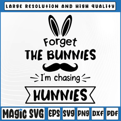 Forget The Bunnies I'm Chasing Hunnies Svg, Funny Easter Svg, Funny Easter Svg, Digital Download
