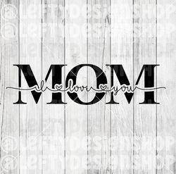 Mom I Love You | SVG | PNG | Instant Download