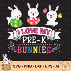 I Love My Pre-K Bunnies Svg, Pre-K Bunnies Svg, Easter Svg, Bunny Teacher Svg, Easter Svg For Teacher