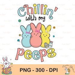 Chillin With My Peeps Easter Png, Happy Easter, Funny Easter, Cute, Bunny, Mama Easter, Sublimation Design Downloads
