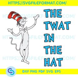 The Twat In The Hat Svg, Trending Svg, Dr Seuss Svg, Thing Svg, Cat In Hat Svg, Catinthehat Svg, Thelorax Svg,