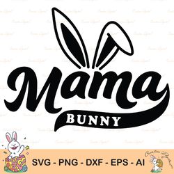 Bunny Mama Svg, Png, Easter Mama Shirt Svg, Mama Bunny Svg, Happy Easter Svg, Bunny Svg, Easter Shirt Svg, Easter Svg, E