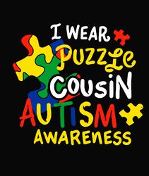 I Wear Puzzle Cousin Autism Awareness Svg, Autism Puzzle Piece Logo Svg , Autism Awareness Svg File Cut Digital Download