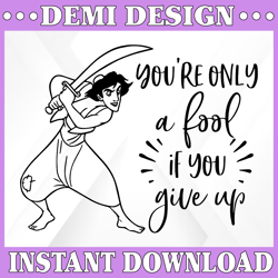 You're Only a Fool if you give up, Aladin Movie svg, Walt Disney Quotes SVG, DXF,PNG, Clipart, Cricut, Quotes Files