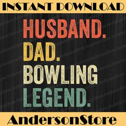 Funny Bowler Husband Dad Bowling Legend Father's Day Best Dad Daddy Father's Day Happy Father's Day PNG Sublimation