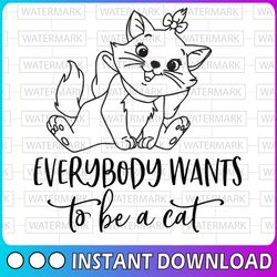 Everybody wants to be a cat svg, Aristocats svg, Cat svg, Marie svg, Aristocats cut file, Quote svg, Disney SVG, Disney