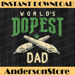 World's Dopest Dad Cannabis Marijuana Weed Father's Day Best Dad Daddy Father's Day Happy Father's Day PNG Sublimation