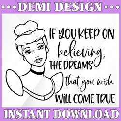If You Keep On Believing The Dream That You Wish Come True SVG | Disney Cinderella SVG File | Digital Downloa