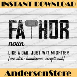 Fathor Like Dad Just Way Mightier Father's Day Fa-Thor Best Dad Daddy Father's Day Happy Father's Day PNG Sublimation