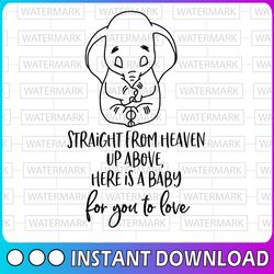 Straight from heaven up above here is a baby for you to love svg, Dumbo svg, Dumbo cut file, Disney SVG, Disney cut file